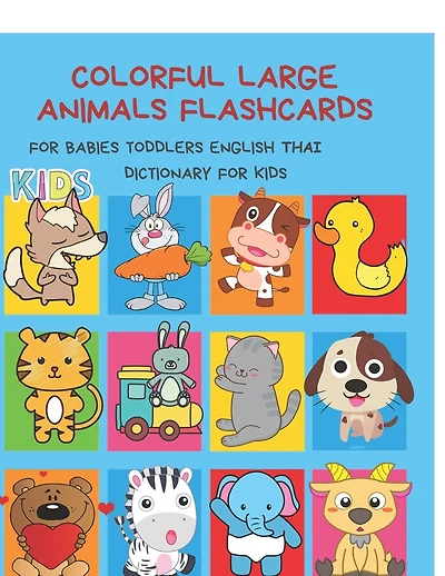 Colorful Large Animals Flashcards for Babies Toddlers English Thai Dictionary for Kids: My baby first basic words flash cards learning resources jumbo farm, jungle, forest and zoo animals book in bilingual language. Animal encyclopedias for children
