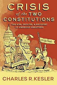 Crisis Of The Two Constitutions: The Rise, Decline, And Recovery Of American Greatness