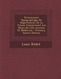 Dictionnaire Topographique Du Département De La Vienne Comprenant Les Noms Lieu Anciens Et Modernes