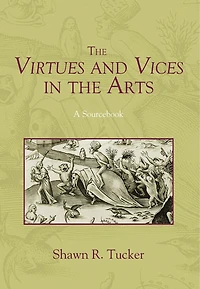 the Virtues and Vices Arts: A Sourcebook