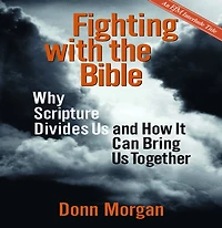 Fighting with the Bible: Why Scripture Divides Us and How It Can Bring Together