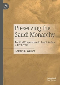 Preserving the Saudi Monarchy: Political Pragmatism Arabia, c.1973-1979