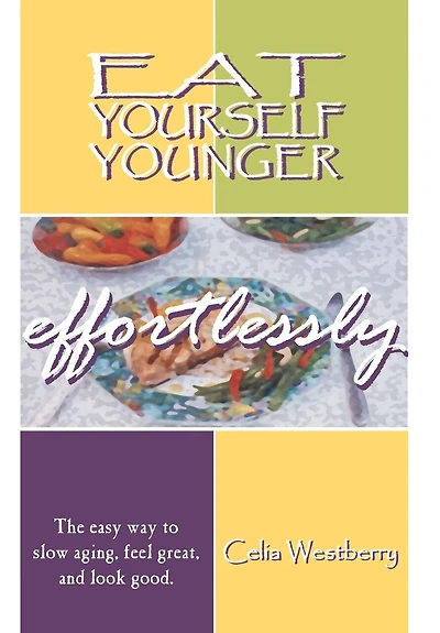 Eat Yourself Younger Effortlessly: The easy way to slow aging, feel great, and look good.