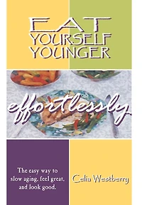 Eat Yourself Younger Effortlessly: The easy way to slow aging, feel great, and look good.