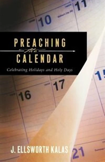 Preaching The Calendar: Celebrating Holidays And Holy Days