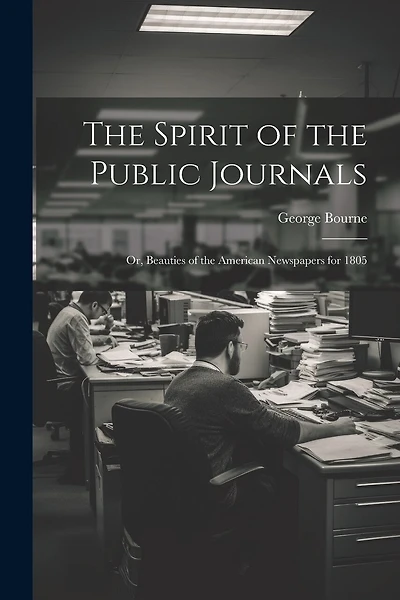 The Spirit of the Public Journals; or, Beauties of the American Newspapers for 1805