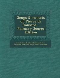 Songs & sonnets of Pierre de Ronsard - Primary Source Edition