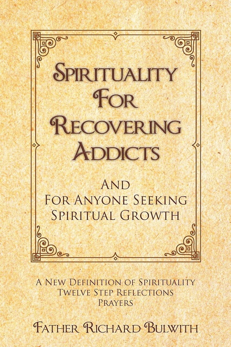 Spirituality For Recovering Addicts: And Anyone Seeking Spiritual Growth