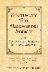 Spirituality For Recovering Addicts: And Anyone Seeking Spiritual Growth