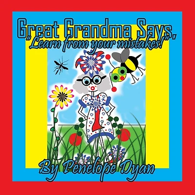 Great Grandma Says, "Learn from your mistakes!"
