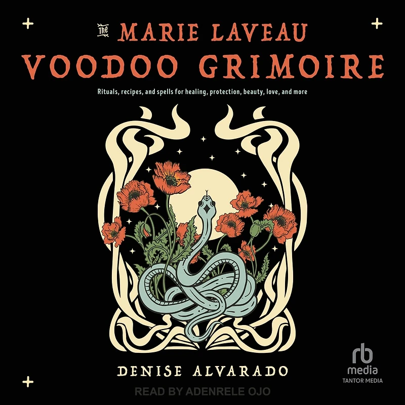 The Marie Laveau Voodoo Grimoire: Rituals, Recipes, and Spells for Healing, Protection, Beauty, Love, More