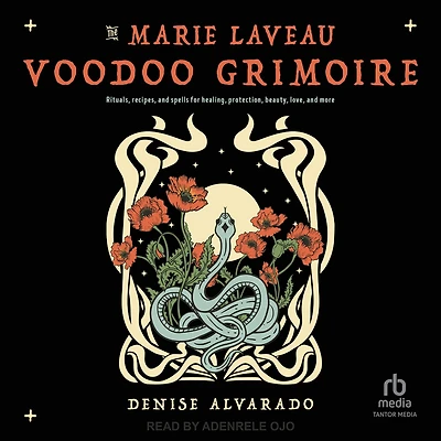 The Marie Laveau Voodoo Grimoire: Rituals, Recipes, and Spells for Healing, Protection, Beauty, Love, More