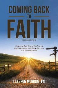 Coming Back to Faith: the Journey from Crisis of Belief Toward Healthy Engagement Meditative Signposts Christian Year (Second Edition)