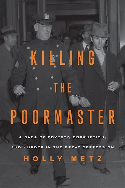 Killing The Poormaster: Depression-Era Murder That Put America's Welfare System on Trial