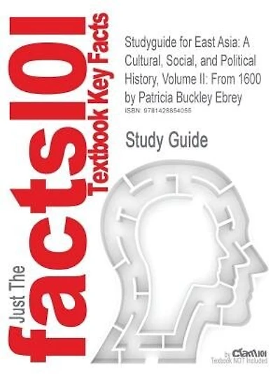 Studyguide For East Asia: A Cultural, Social, And Political History, Volume Ii: From 1600 By Patricia Buckley Ebrey, Isbn 978