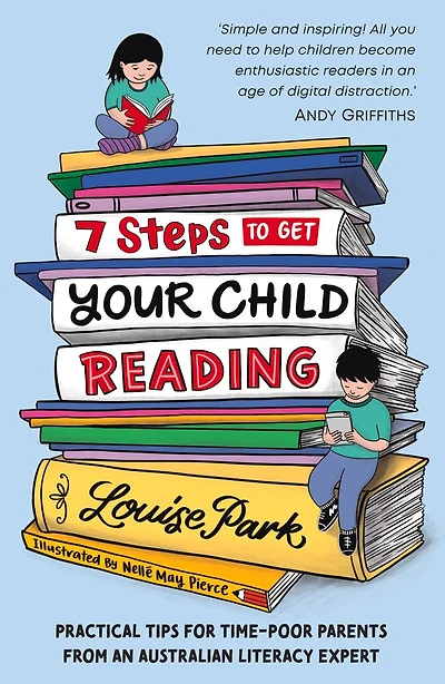 7 Steps to Get Your Child Reading: Practical Tips for Time-Poor Parents From an Australian Literacy Expert