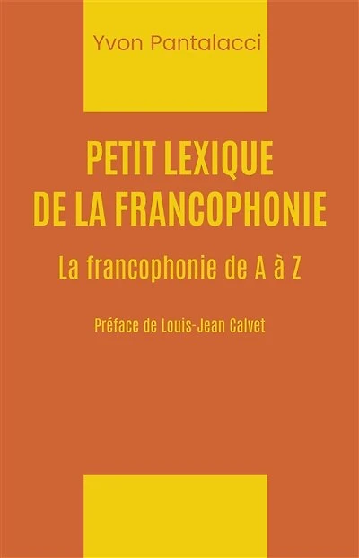 Petit lexique de la francophonie: la francophonie de A à Z