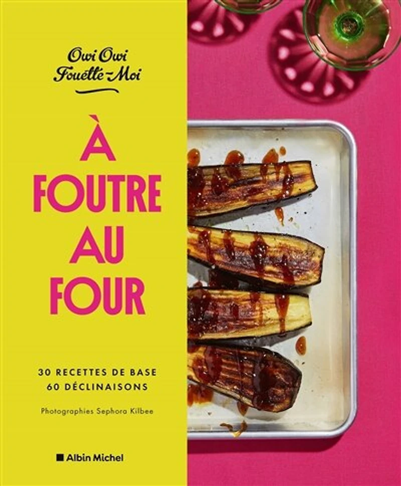 A foutre au four: 30 recettes de base, 60 déclinaisons