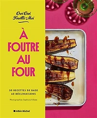 A foutre au four: 30 recettes de base, 60 déclinaisons
