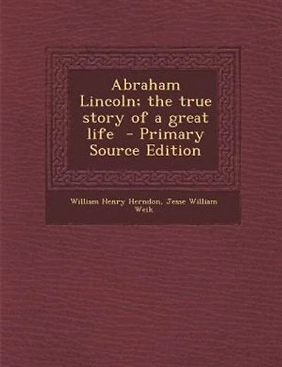 Abraham Lincoln; the true story of a great life  - Primary Source Edition