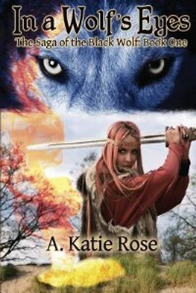 In a Wolf's Eyes: Saga of the Black Wolf, Book One