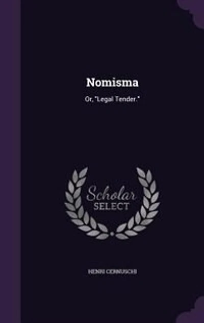 Nomisma: Or, Legal Tender.