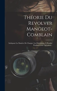 Théorie Du Revolver Mangeot-comblain: Indiquant La Manière De Charger, Les Précautions À Prendre Pendant Cette Opération...