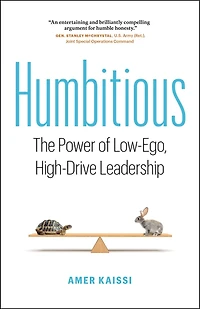 Humbitious: The Power Of Low-ego, High-drive Leadership
