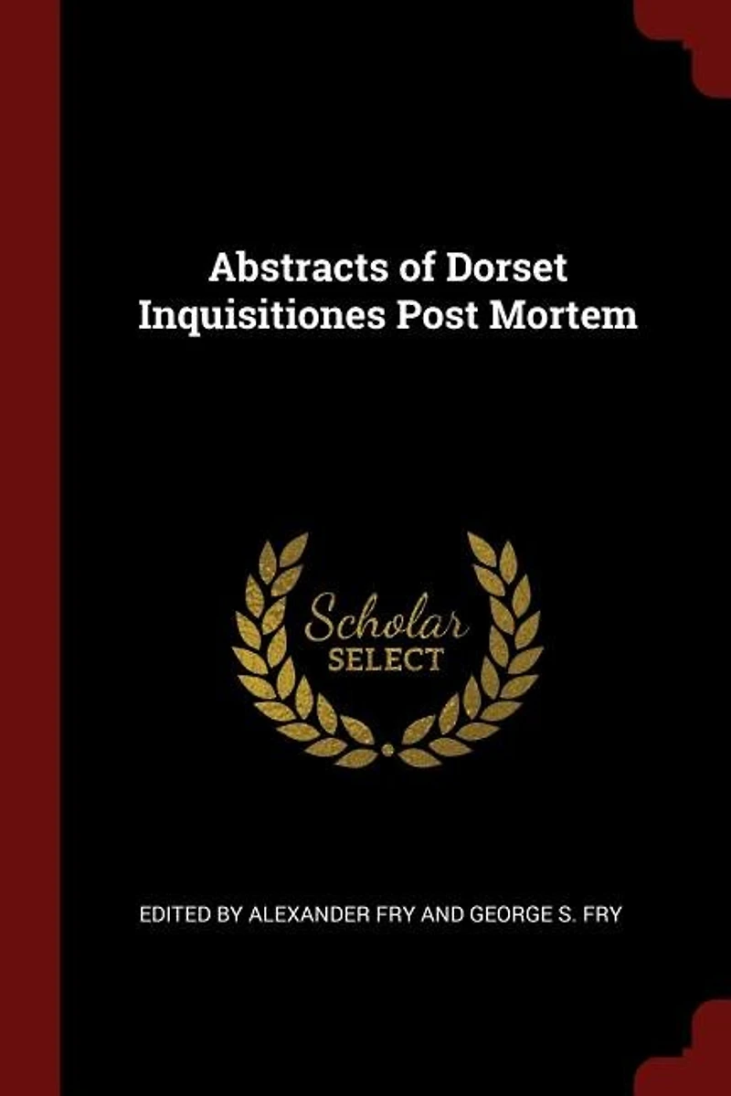 Abstracts of Dorset Inquisitiones Post Mortem