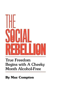 The Social Rebellion: True Freedom Begins with a Cheeky Month Alcohol-Free