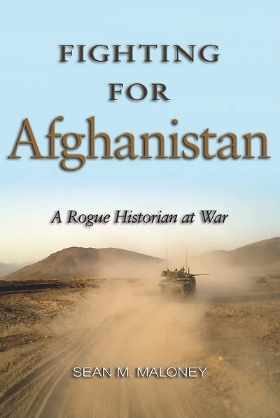Fighting for Afghanistan: A Rogue Historian at War