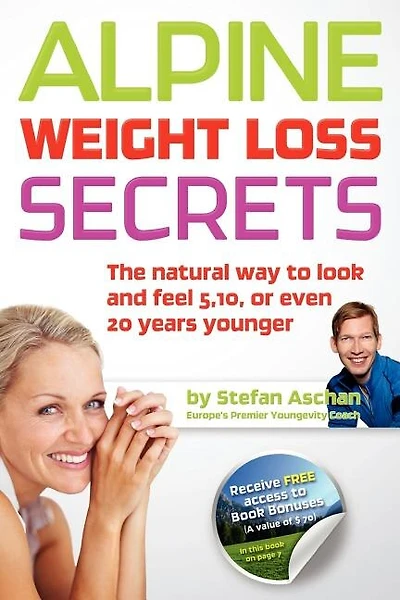 Alpine Weight Loss Secrets: The Natural Way to Look 5, 10, Even 20 Years Younger