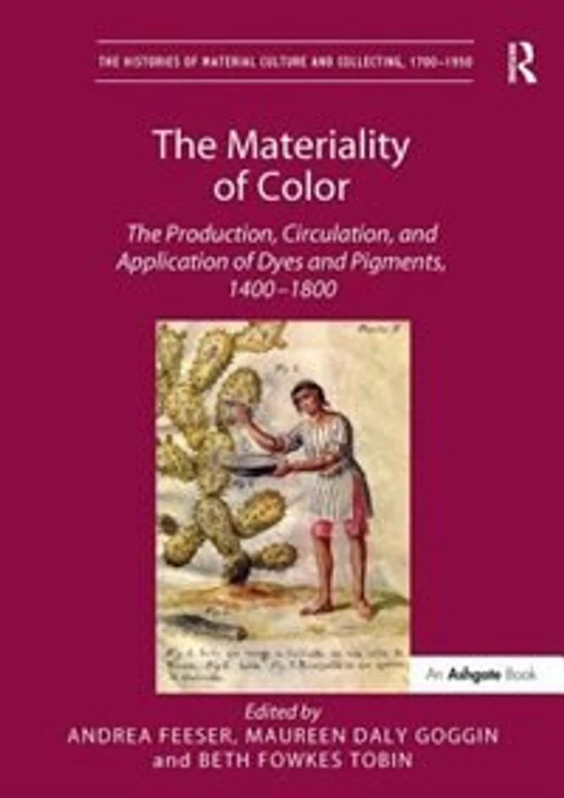 The Materiality of Color: The Production, Circulation, and Application of Dyes and Pigments, 1400-1800