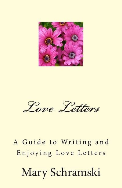 Love Letters: A Guide To Writing and Enjoying Love Letters
