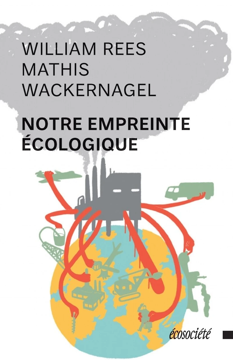 Notre empreinte écologique: Comment réduire les conséquences de l'activité humaine sur Terre