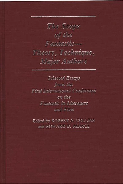 The Scope of the Fantastic--Theory, Technique, Major Authors: Selected Essays from the First International Conference on the Fantastic in Literature