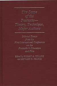 The Scope of the Fantastic--Theory, Technique, Major Authors: Selected Essays from the First International Conference on the Fantastic in Literature