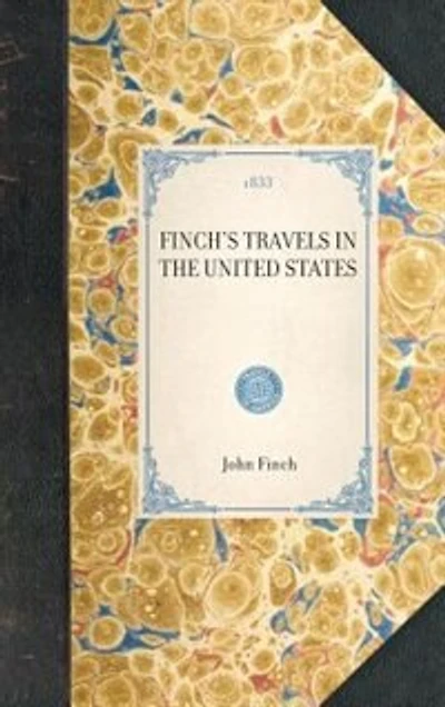 Finch's Travels the United States: and Canada, Containing Some Account of their Scientific Institutions, a Few Notices Geology Mineralogy those Countries