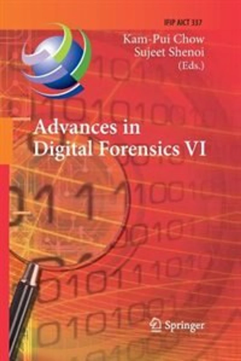 Advances in Digital Forensics VI: Sixth IFIP WG 11.9 International Conference on Digital Forensics, Hong Kong, China, January 4-6, 2010, Revised Selected Papers