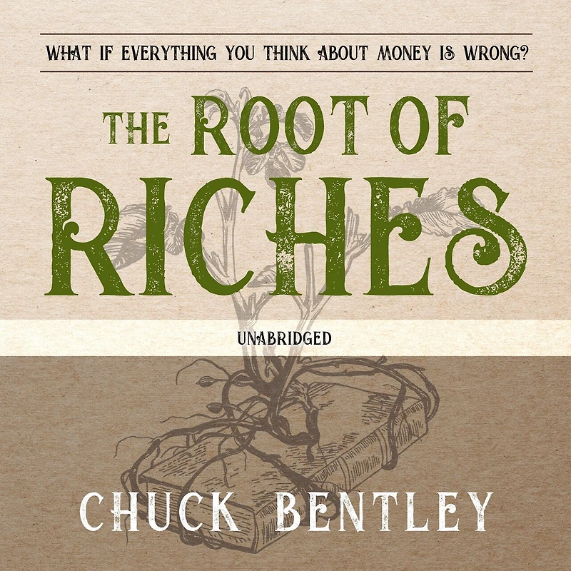 The Root of Riches Lib/E: What If Everything You Think about Money Is Wrong?