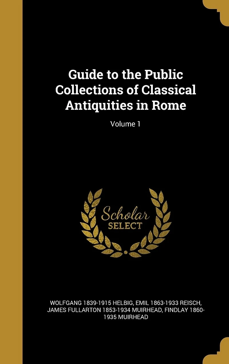 Guide to the Public Collections of Classical Antiquities in Rome; Volume