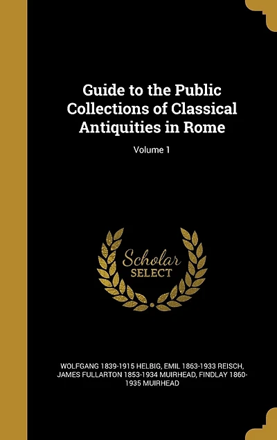 Guide to the Public Collections of Classical Antiquities in Rome; Volume