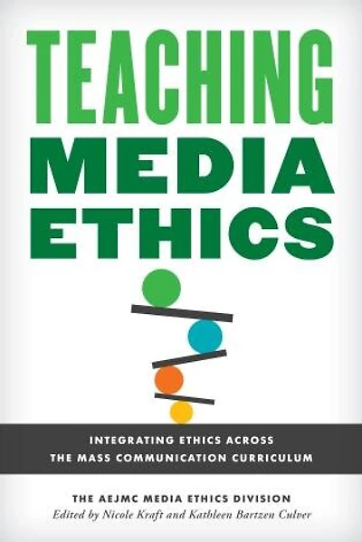 Teaching Media Ethics: Integrating Ethics Across the Mass Communication Curriculum