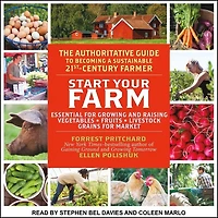Start Your Farm Lib/E: The Authoritative Guide to Becoming a Sustainable 21st Century