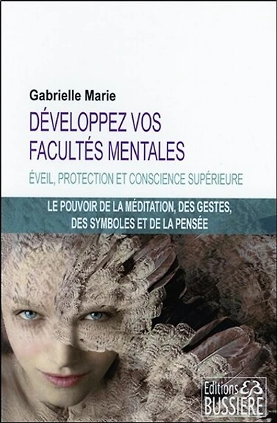 Développez vos facultés mentales: et soyez maître de votre vie