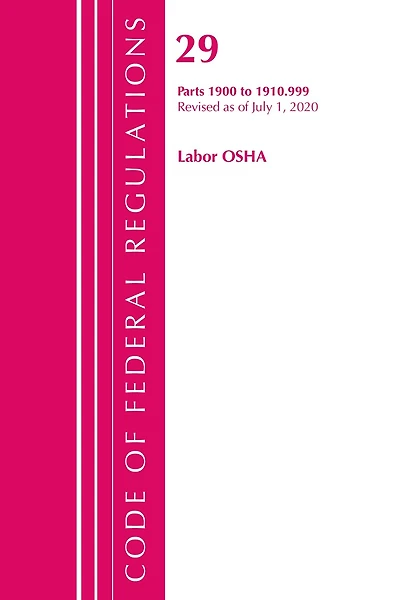 Code Of Federal Regulations, Title 29 Labor/osha 1900-1910.999, Revised As Of July 1, 2020