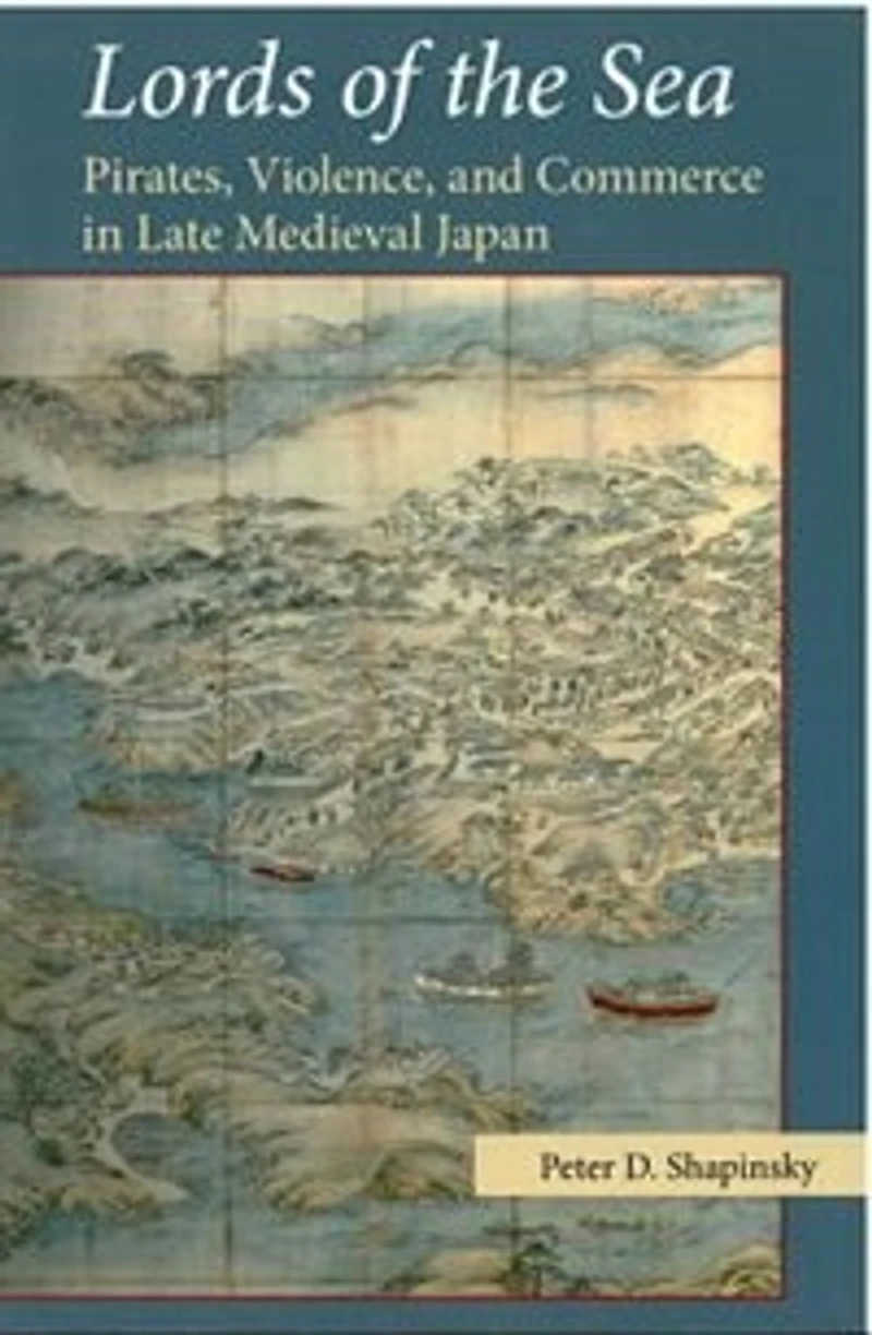 Lords of the Sea: Pirates, Violence, and Commerce Late Medieval Japan
