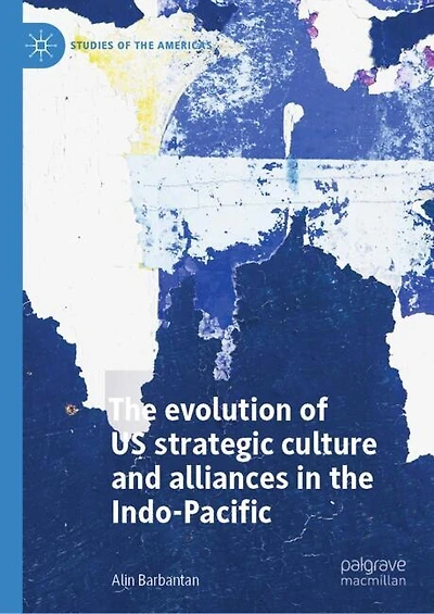 Pacific Dream? the Evolution of US Strategic Culture and Alliances Indo-Pacific