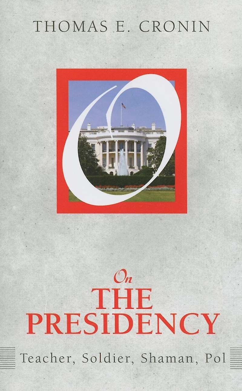 On the Presidency: Teacher, Soldier, Shaman, Pol