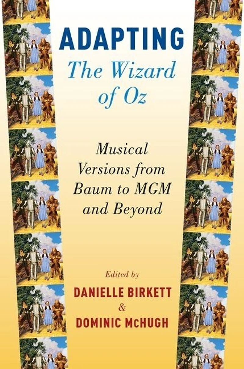 Adapting The Wizard of Oz: Musical Versions from Baum to MGM and Beyond